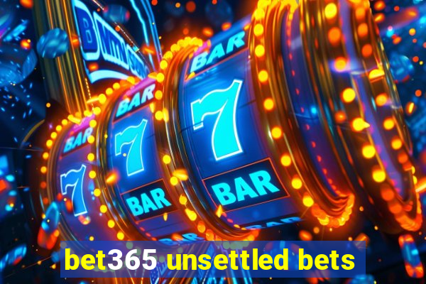 bet365 unsettled bets