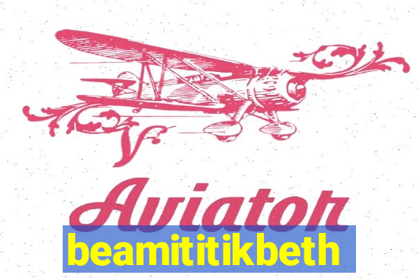 beamititikbeth