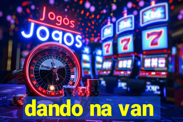 dando na van