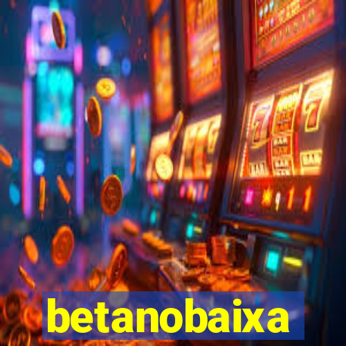 betanobaixa