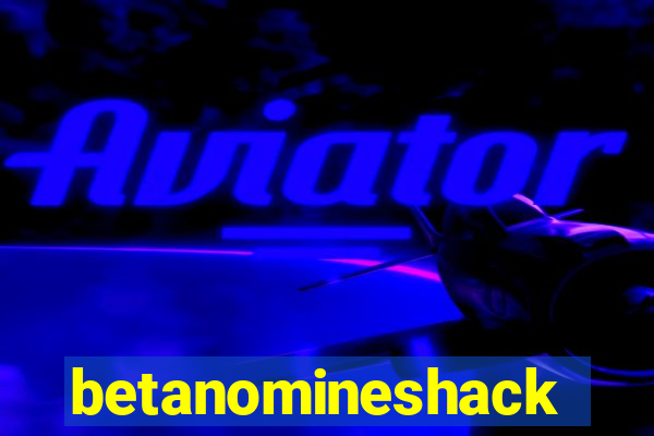 betanomineshack