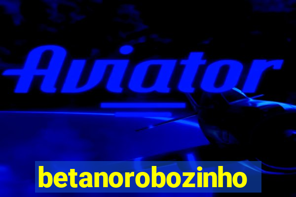 betanorobozinho