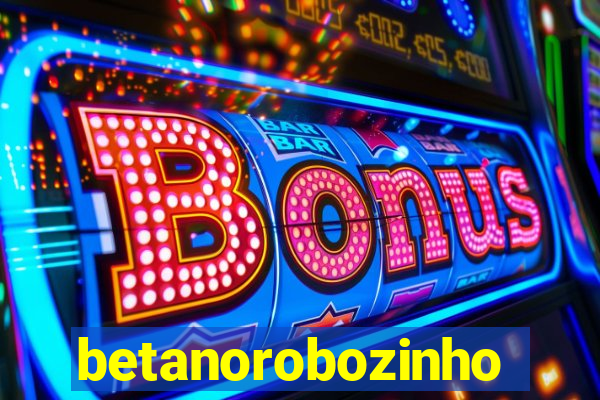 betanorobozinho