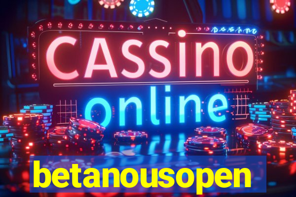 betanousopen