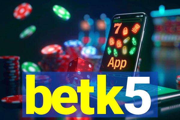 betk5