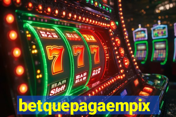 betquepagaempix