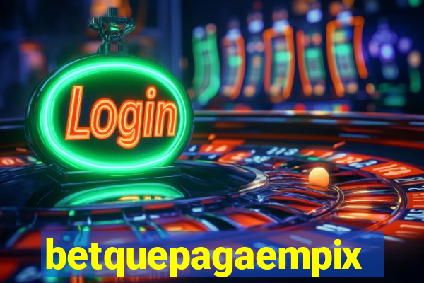 betquepagaempix