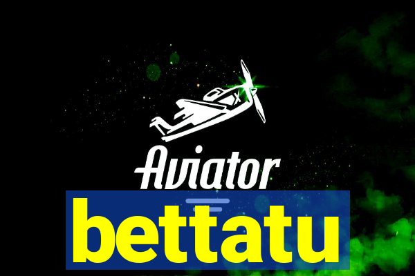 bettatu