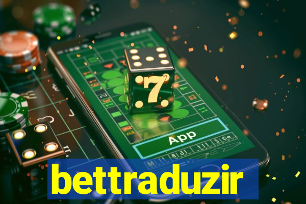 bettraduzir