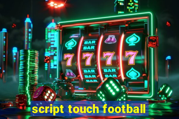 script touch football