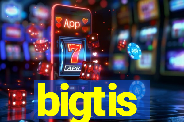 bigtis