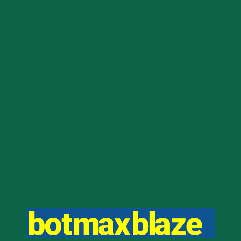 botmaxblaze