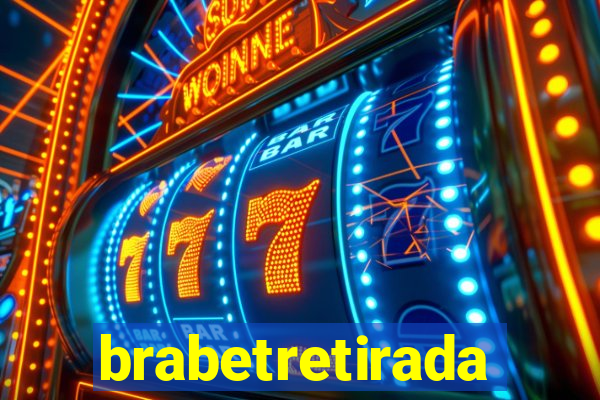 brabetretirada