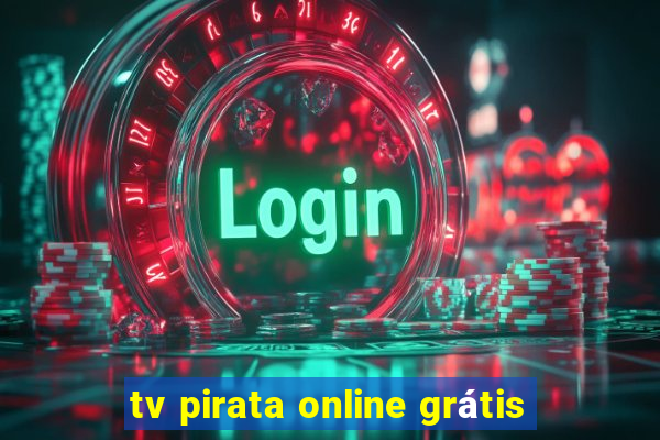 tv pirata online grátis