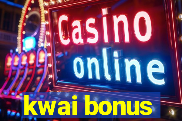 kwai bonus