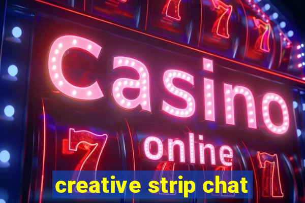 creative strip chat