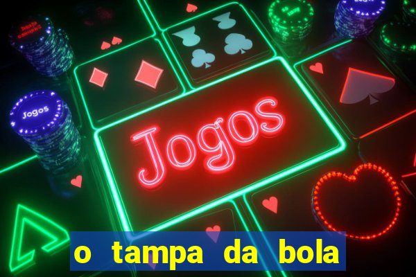 o tampa da bola ao vivo