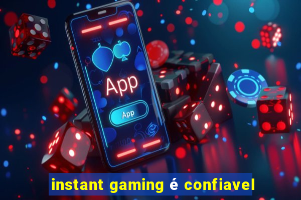 instant gaming é confiavel