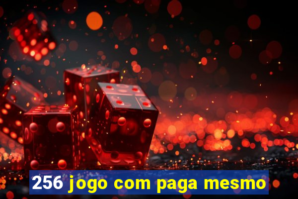 256 jogo com paga mesmo