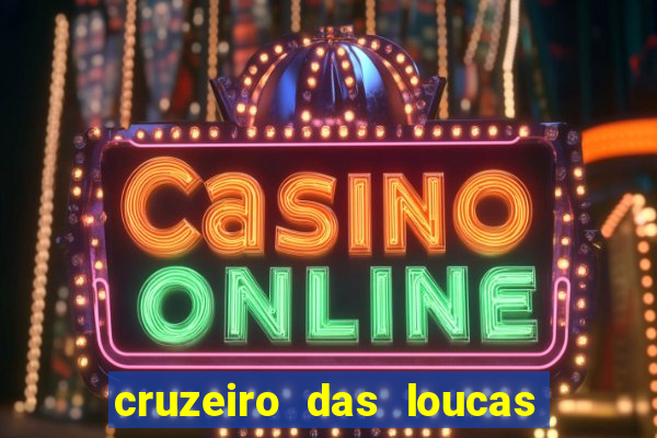 cruzeiro das loucas onde assistir