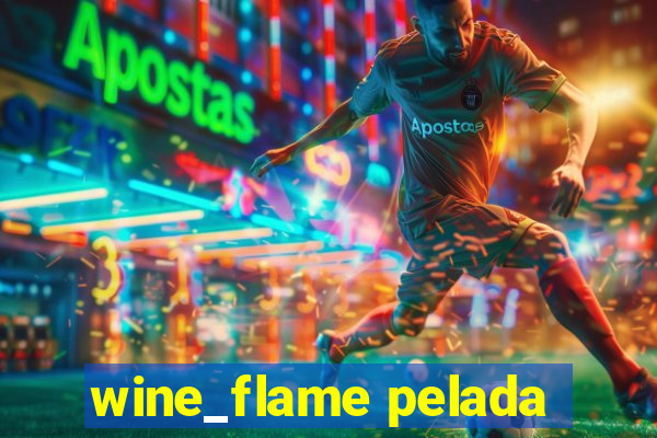 wine_flame pelada