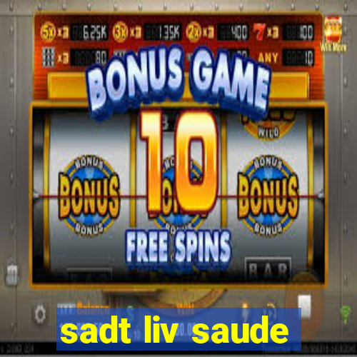 sadt liv saude