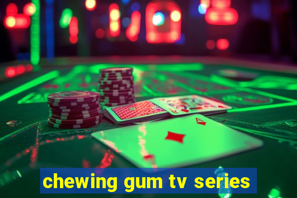 chewing gum tv series