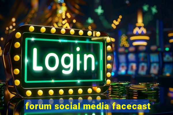 forum social media facecast