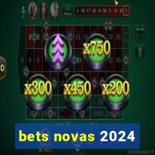 bets novas 2024