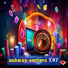 subway surfers 1.97