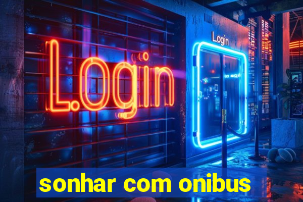 sonhar com onibus