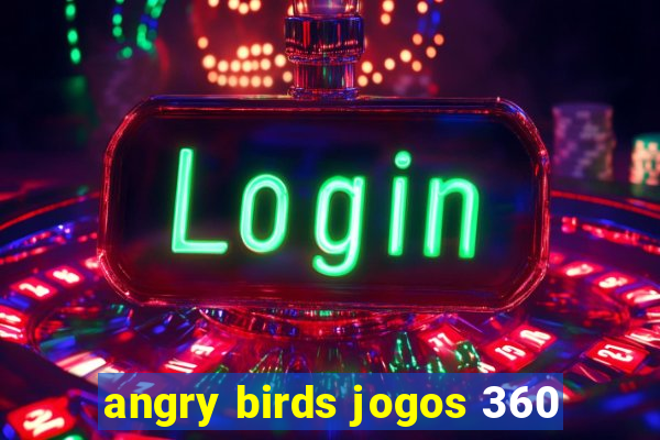 angry birds jogos 360