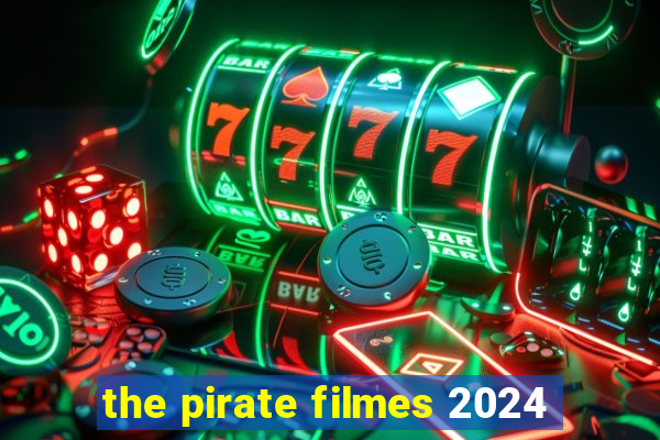 the pirate filmes 2024