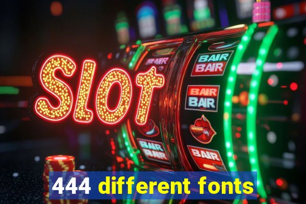 444 different fonts