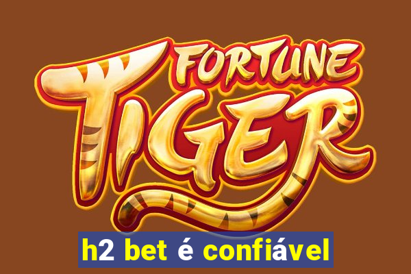 h2 bet é confiável