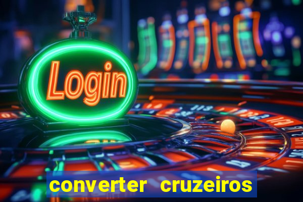 converter cruzeiros para real