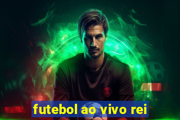 futebol ao vivo rei