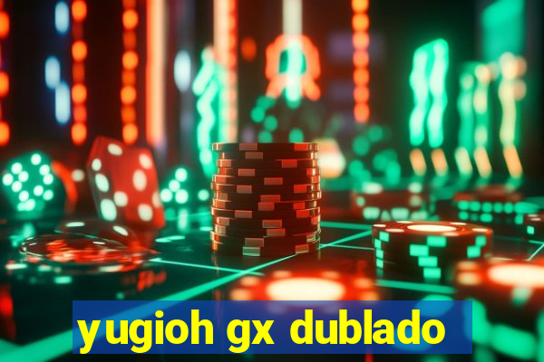 yugioh gx dublado