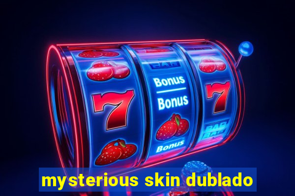 mysterious skin dublado