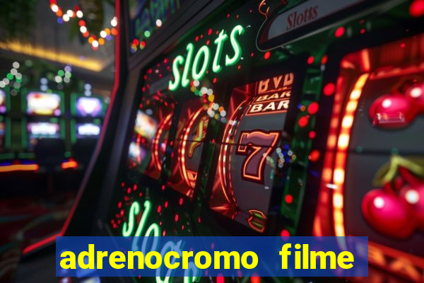 adrenocromo filme onde assistir