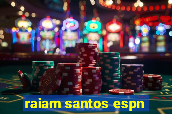 raiam santos espn