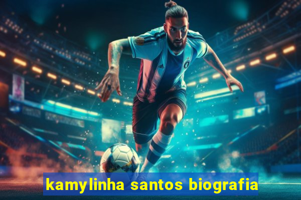 kamylinha santos biografia