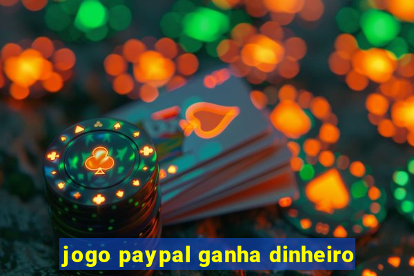 jogo paypal ganha dinheiro