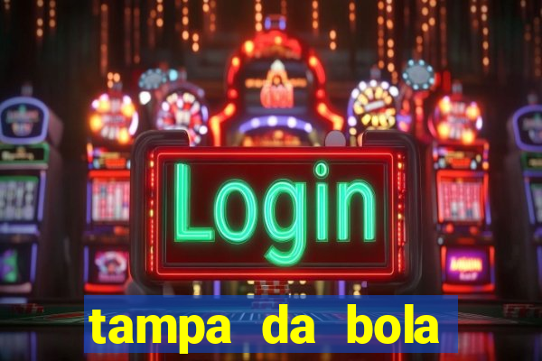 tampa da bola futebol ao vivo hoje