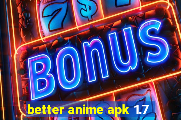 better anime apk 1.7