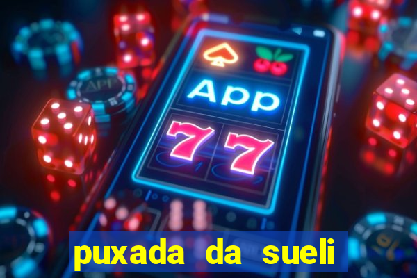 puxada da sueli jogo do bicho