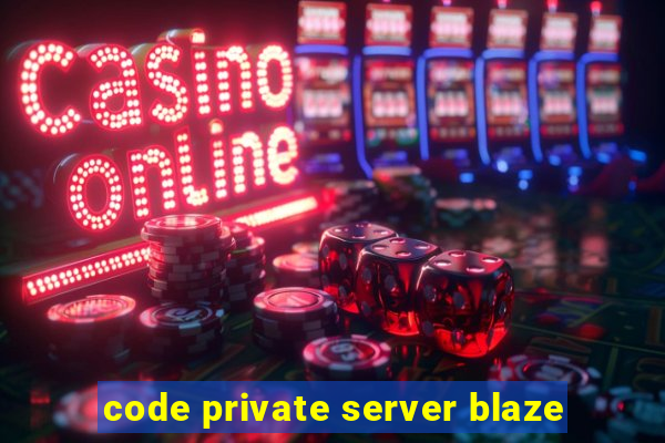 code private server blaze