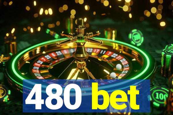 480 bet