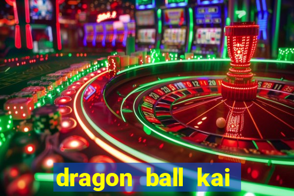 dragon ball kai dublado online