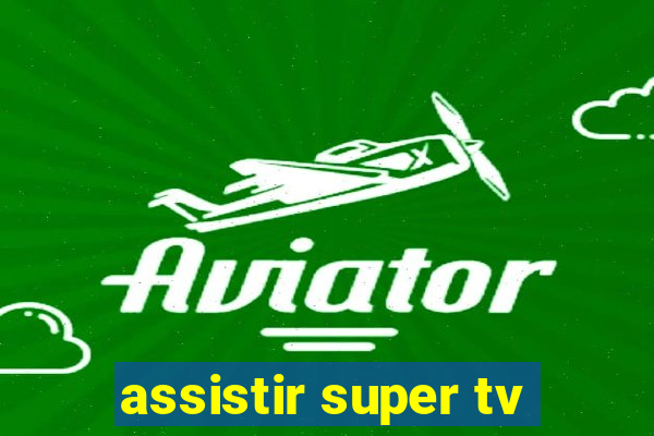 assistir super tv